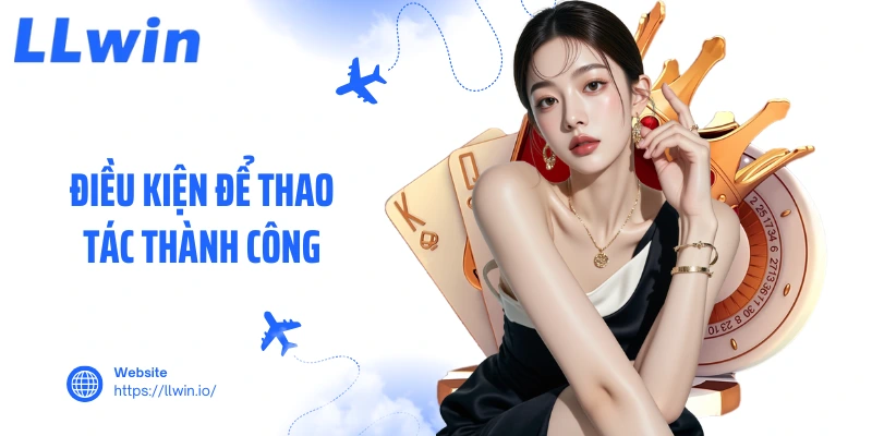 Điều kiện để thao tác thành công